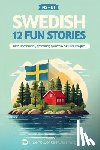 Publishing, Fluentworks - Learn Swedish with Stories - Beginner (A2) to Intermediate (B1): 12 Engaging Short Stories with Vocabulary, Grammar, Quizzes & Cultural Insights
