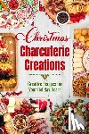 Smart, Eve - Christmas Charcuterie Creations: Creative Recipes for Your Holiday Board