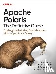 Merced, Alex, Madson, Andrew, Shiran, Tomer - Apache Polaris - The Definitive Guide