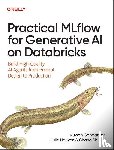 Ganganath, Nuwan, Nguyen, Julie, Lim, Chang SHi - Practical MLflow for Generative AI on Databricks