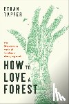Tapper, Ethan - How to Love a Forest