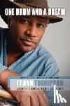 Thompson, Frank - One Drum and a Dream: Memoir of a Community Drummer and How He Built AZ Rhythm Connection