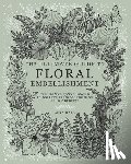Hall, Aska - The Ultimate Guide To Floral Embellishment: Over 110 Step-by-Step Tutorials To Add Flora, Fauna And Flourishes To Your Flower Drawings