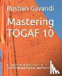 Gavandi, Roshan - Mastering TOGAF 10: A Comprehensive Guide to Enterprise Architecture and Practical Implementation