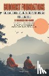 Phan, Khiem - Buddhist Foundations: Monastic Code, Teachings, and Mental Training for Beginners: 3 Books in One: Vinaya Pitaka for Beginners, Sutta Pitaka