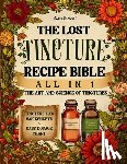 Fireheart, Cedar - The Lost Tincture Recipe Bible [All in 1]: A-Z Collection to DIY Herbal Remedies for Common Ailments. With Cold Extraction, Maceration Tips, and Dosag