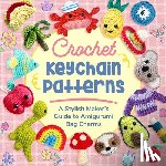 Griffiths, Emily - Crochet Keychain Patterns: A Stylish Maker's Guide to Amigurumi Bag Charms