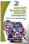 Chesterfield, Greyson - Learn Swift for Augmented Reality (AR) Development: Build AR Applications for iOS with Swift and ARKit