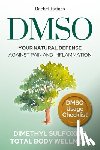 Haines, Rachel - Dmso: Your Natural Defense Against Pain and Inflammation. A Practical Guide to Natural Healing with Dimethyl Sulfoxide for C
