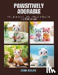 Clark, Jessica Oj - Pawsitively Adorable: A Book on Crafting Cute Crochet Cats for Cat Enthusiasts