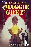 Granger - The Secret World of Maggie Grey: A Dark Academia Fantasy