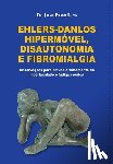 Bravo, Prof Jaime F. - Ehlers-Danlos Hipermóvel, Disautonomia e Fibromialgia: Observações para o estudo e tratamento da hiperlaxidade e fadiga crônica