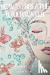 Pahnke, Rachel - How To Breathe Underwater: A Collection Of Poetry