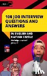 Jeudy, Jeff - 100 Job Interview Questions and Answers in English and Haitian Creole: Essential Questions and Answers for Success in Entry-Level Roles