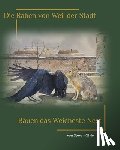 Givler, Steven A. - Die Raben von Weil der Stadt Bauen das weicheste Nest