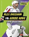 Burns, Jason M. - Alex Ovechkin vs. Gordie Howe: Who Would Win?