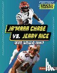 Burns, Jason M. - Ja'marr Chase vs. Jerry Rice: Who Would Win?