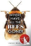 Hirsch, Rebecca E. - Where Have All the Bees Gone?: Pollinators in Crisis