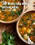 Johnson, Kelly - Johnson, K: 50 Hearty Soup Recipes for Cold Nights