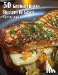 Johnson, Kelly - Johnson, K: 50 Grilled Cheese Recipes to Savor