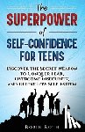 Roth, Robin - Roth, R: Superpower of Self-Confidence for Teens