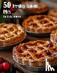 Johnson, Kelly - Johnson, K: 50 Freshly Baked Pies