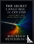 Petchinsky, Matthew - Petchinsky, M: Secret Language of Colors