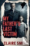 Smith, Claire - Smith, C: My Father's Last Victim