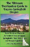 Williams, Helen D - Williams, H: Ultimate Destination Guide for Eugene-Springfie