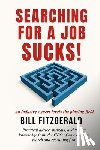 Fitzgerald, Bill - Fitzgerald, B: Searching For A Job Sucks!