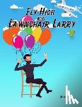 Schaaf, Marcy - Schaaf, M: Fly High with Lawnchair Larry