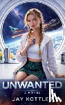 Kottler, Jay - Unwanted: A Romantic Space Adventure