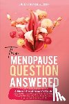 Beverly, Judeth - The Menopause Question Answered: A Nurse Practitioner's Guide: Navigate Hormonal Changes Easily, Lose Weight, Sleep Well & Naturally Control Hot Flash