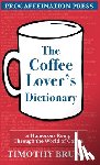 Bruno, Timothy E. - The Coffee Lover's Dictionary: A humorous romp through the world of coffee