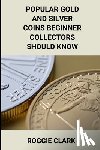 Clark, Roggie - Popular Gold and Silver Coins Beginner Collectors Should Know: Identification Guide With Pictures, Facts, Prices, and How to Get Started