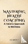 Hartley, Elias - Hartley, E: Mastering Health Coaching