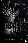 Ray, Harper - Ray, H: Broken Queen