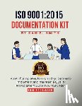Smith, Daniel - ISO 9001: 2015 DOCUMENTATION KIT: A set of templates, forms, and guidelines to implement and maintain a Quality Management System (QMS) under ISO 9001