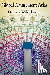 Wildflower, Dakota - Global Amusement Atlas: Charting a Course Through the World's Most Thrilling Roller Coasters, Water Parks, and Dark Rides