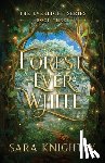 Knightly, Sara - Forest Ever White: The Epic Conclusion of The Everlight Series . . . Fate is Never Wrong.