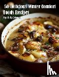 Johnson, Kelly - 50 Delicious Winter Comfort Foods Recipes