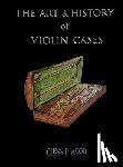 Wood, Glenn P. - The Art & History of Violin Cases