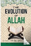 Shimba, Maxwell - The Evolution of Allah: Ar-Rahman to Allah: The Making of Allah: Pagan Origins and Muhammad's Revelation