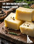 Johnson, Kelly - 50 International Cheese Cooking Dishes