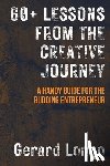 Longo, Gerard - 60+ Lessons from the Creative Journey: A Handy Guide for the Budding Entrepreneur