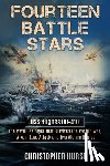 Hurst, Christopher - Fourteen Battle Stars - USS Hughes DD410 - The WWII Destroyer That Survived The Pacific War, A Kamikaze Attack & Two Atomic Bombs