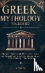 Poe, Anthony - Greek Mythology Unleashed: Discover the Epic Legends of Gods, Titans, Heroes, and Mythical Creatures That Have Cultivated History in the Rich Pantheon