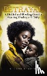 Reider, Victor - Betrayal: A Divided and Bleeding Country Awaiting Healing and Unity