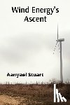 Stuart, Aanyael - Wind Energy's Ascent: Maximizing Wind Power Through Advanced Turbine Technology and Innovative Energy Management