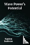 Sullivan, Kaelen - Wave Power's Potential: Transforming Ocean Energy for Sustainable Electricity Production